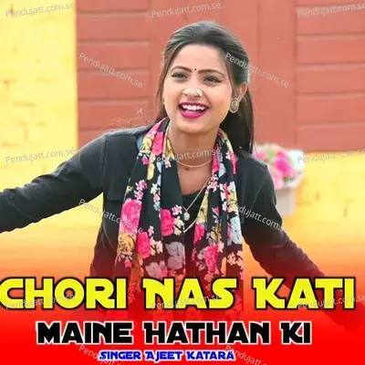 Chori Nas Kati Miane Hathan Ki - Ajeet Katara