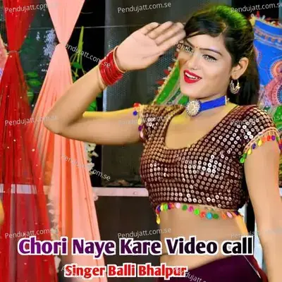 Chori Naye Kare Video Call - Balli Bhalpur album cover 