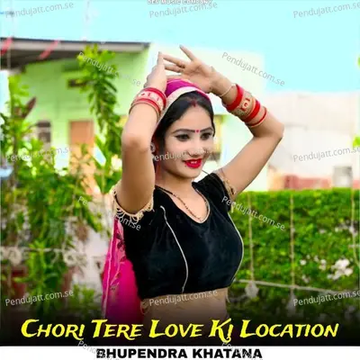 Chori Tere Love Ki Location - Bhupendra Khatana album cover 