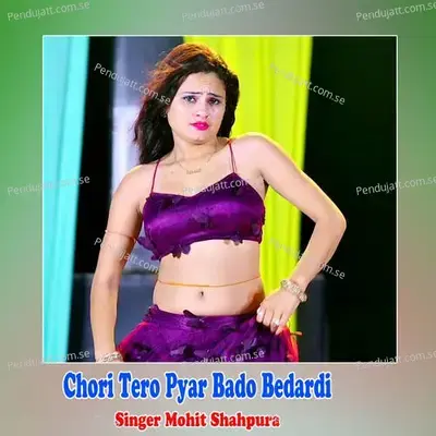 Chori Tero Pyar Bado Bedardi - mohit shahpura album cover 