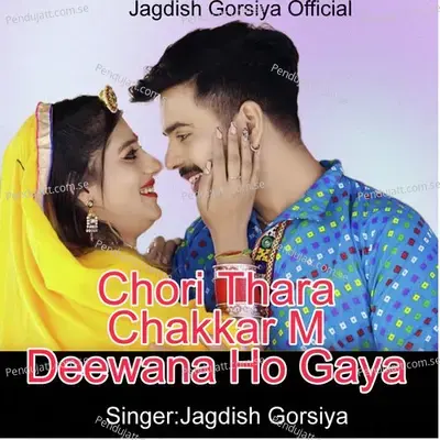 Chori Thara Chakkar M Deewana Ho Gaya - Jagdish Gorsiya album cover 