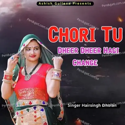 Chori Tu Dheer Dheer Hagi Change - Harisingh dholan