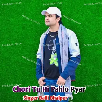 Chori Tu Hi Pahlo Pyar - Balli Bhalpur album cover 