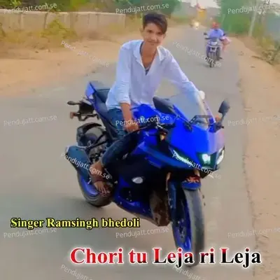 Chori Tu Leja Ri Leja - Singer Ramsingh Bhedoli album cover 