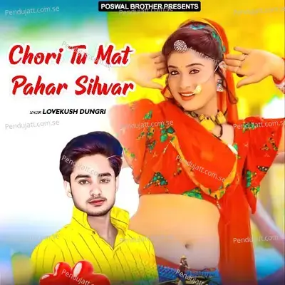 Chori Tu Mat Pahar Silwar - Lovekush Dungri