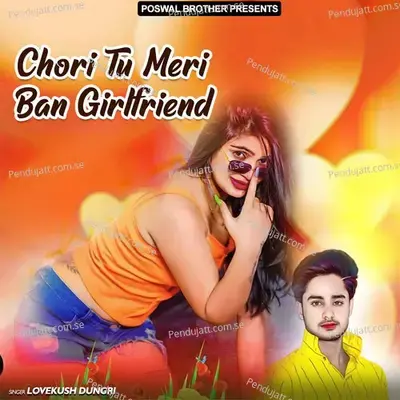 Chori Tu Meri Ban Girlfriend - Lovekush Dungri