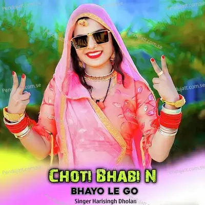 Choti Bhabi N Bhayo Le Go - Harisingh dholan