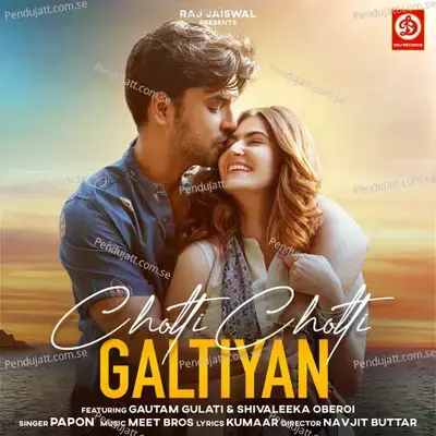 Choti Choti Galtiyan  Feat  Gautam Gulati Shivaleeka Oberoi  - Meet Bros