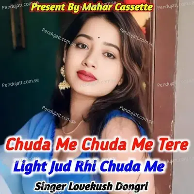 Chuda Me Chuda Me Tere Light Jud Rhi Chuda Me - Lovekush Dungri