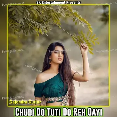 Chudi Do Tuti Do Reh Gayi - Gajendra Gurjar