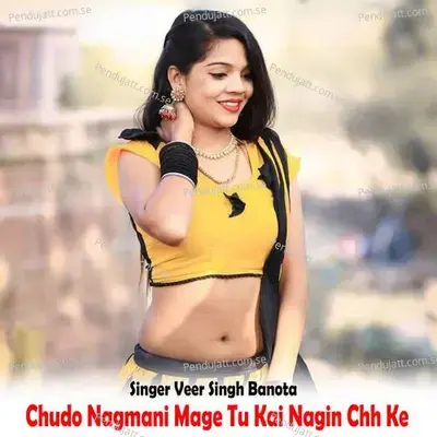 Chudo Nagmani Mage Tu Kai Nagin Chh Ke - Veer Singh banota