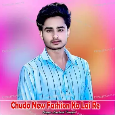Chudo New Fashion Ko Lai Re - Lovekush Dungri