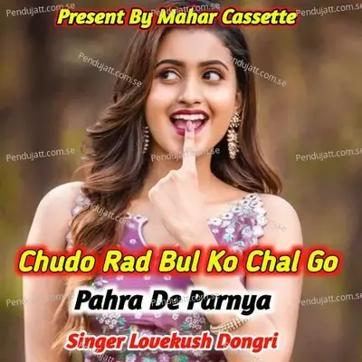 Chudo Rad Bul Ko Chal Go Pahra De Parnya - Lovekush Dungri album cover 