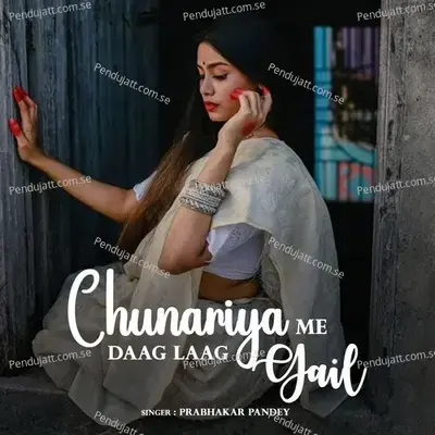 Chunariya Me Daag Laag Gail - Prabhakar Pandey album cover 