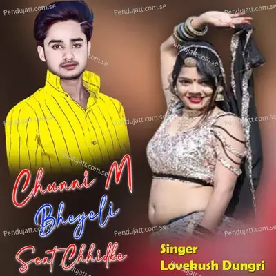 Chunni M Bheyeli Sent Chhidke - Lovekush Dungri