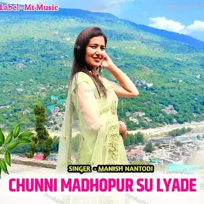 Chunni Madhopur Su Lyade - Manish Nantodi album cover 