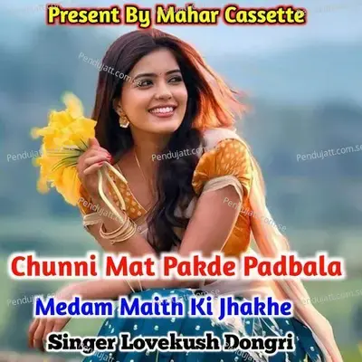 Chunni Mat Pakde Padbala Medam Maith Ki Jhakhe - Lovekush Dungri