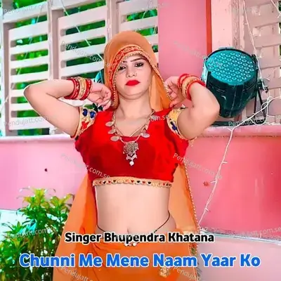 Chunni Me Mene Naam Yaar Ko - Bhupendra Khatana