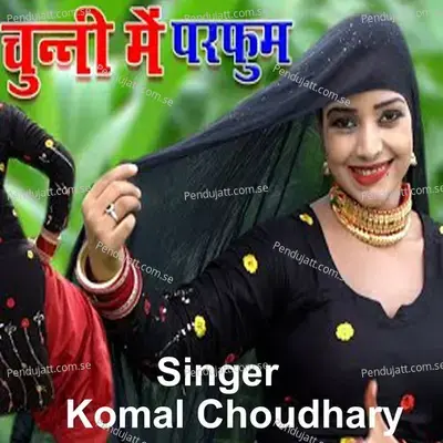 Chunni Me Parfum - Komal Chaudhary album cover 