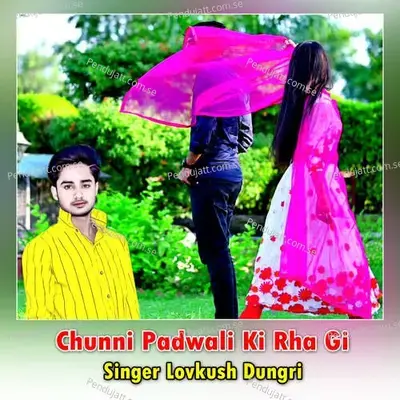 Chunni Padwali Ki Rha Gi - Lovkush Dungri album cover 