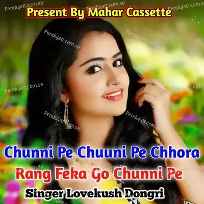 Chunni Pe Chunni Pe Chhora Rang Feka Go Chunni Pe - Lovekush Dungri album cover 