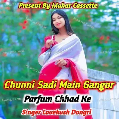 Chunni Sadi Main Gangor Parfum Chhad Ke - Lovekush Dungri album cover 
