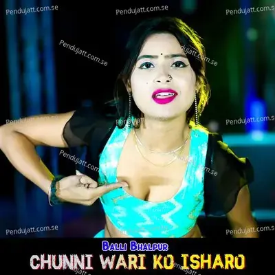 Chunni Wari Ko Isharo - Balli Bhalpur album cover 