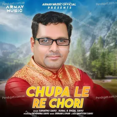 Chupa Le Re Chori - Sanatnu Sahu album cover 