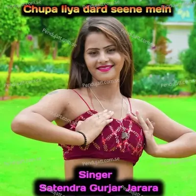Chupa Liya Dard Seene Mein - Satendra Gurjar Jarara