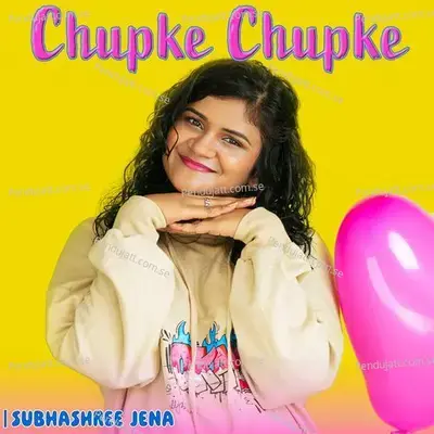 Chupke Chupke - Subhashree Jena album cover 