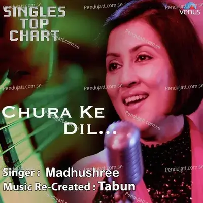 Chura Ke Dil - Singles  Top Chart - Madhushree album cover 