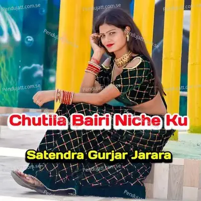 Chutila Bairi Niche Ku - Satendra Gurjar Jarara album cover 