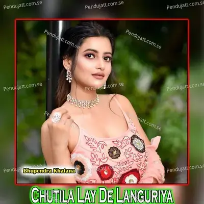 Chutila Lay De Languriya - Bhupendra Khatana album cover 