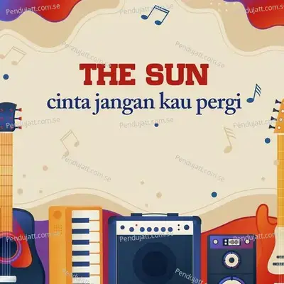 Cinta Jangan Kau Pergi - The Sun album cover 