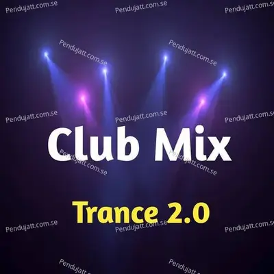 Club Mix Trance 2 0 - Lakhan Hire album cover 