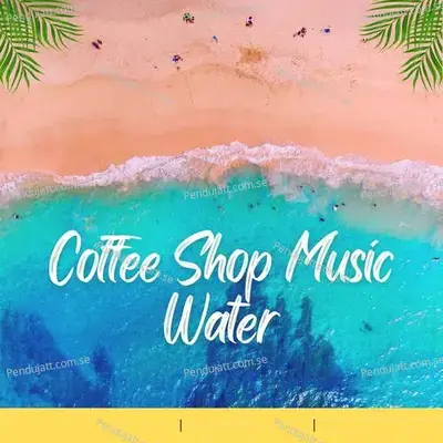 Coffee Shop Music Water - Lakhan Hire album cover 
