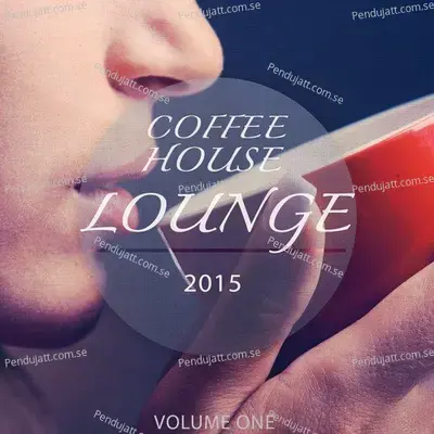 Coffeehouse Lounge - 2015  Vol  1  Chilled Jazzy Music For Bar  Amp  Lounge  - Various Artists cover album