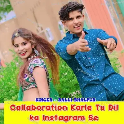 Collaboration Karle Tu Dil Ka Instagram Se - Balli Bhalpur album cover 