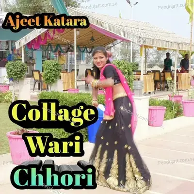 Collage Wari Chhori - Ajeet Katara album cover 