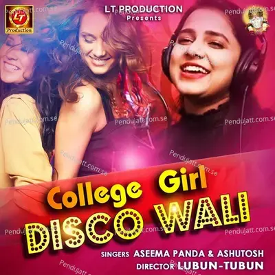 College Girl Disco Wali - Ashutosh Mohanty album cover 