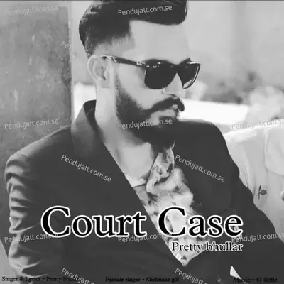 Court Case - Pretty Bhullar album cover 