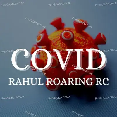 Covid - Rahul Roaring RC album cover 