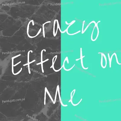 Crazy Effect On Me - Anonymous