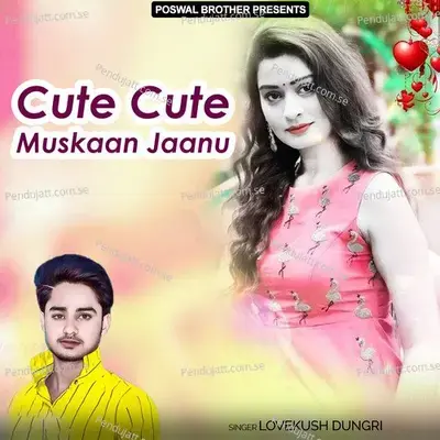 Cute Cute Muskaan Jaanu - Lovekush Dungri cover album