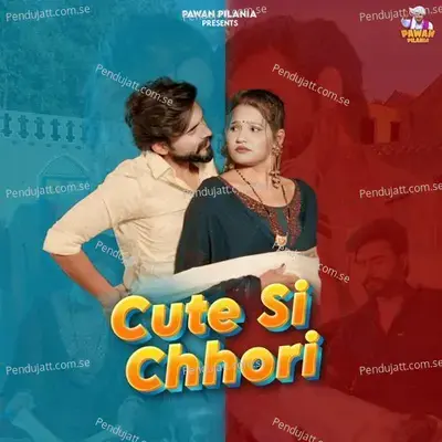 Cute Si Chhori - Pawan Pilania album cover 