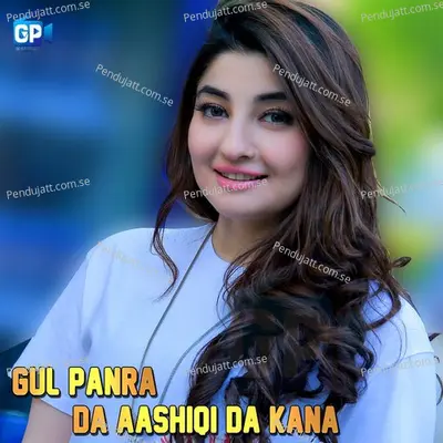 Da Aashiqi Da Kana - Gul Panra album cover 