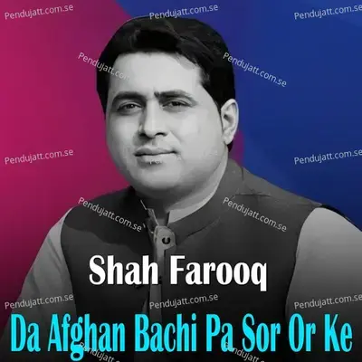 Da Afghan Bachi Pa Sor Or Ke - Shah Farooq album cover 