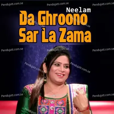 Da Ghroono Sar La Zama - Neelam album cover 