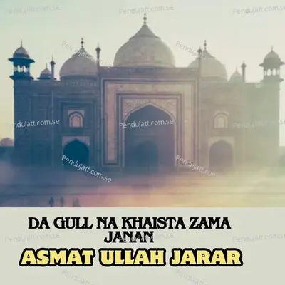 Da Gull Na Khaista Zama Janan - ASMAT ULLAH JARAR album cover 