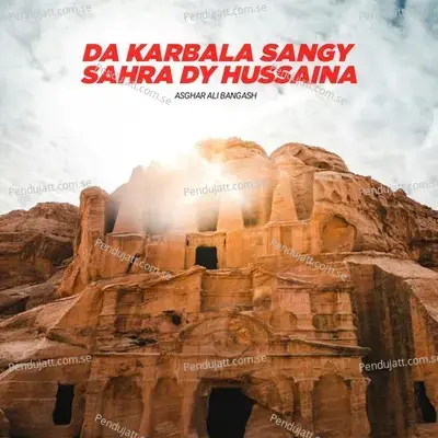 Da Karbala Sangy Sahra Dy Hussaina - Asghar Ali Bangash album cover 